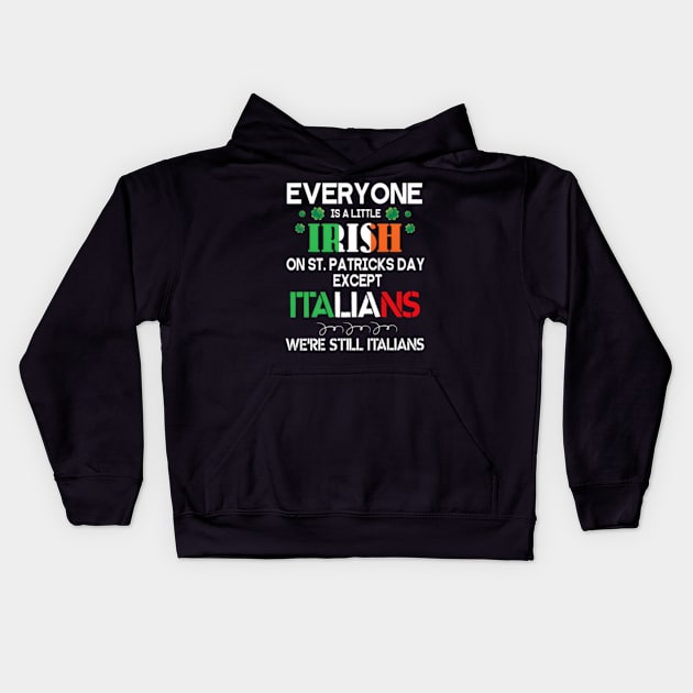 Everyone Is A Little Irish On St Patrick Day Except Italians Kids Hoodie by jasper-cambridge